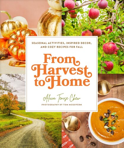 From Harvest to Home: Seasonal Activities, Inspired Decor, and Cozy Recipes for Fall (PDF/EPUB Version)