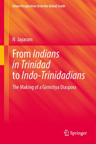 From Indians in Trinidad to Indo-Trinidadians: The Making of a Girmitiya Diaspora (GeoJournal Library) (PDF/EPUB Version)
