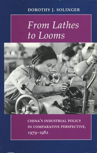 From Lathes to Looms: China’s Industrial Policy in Comparative Perspective, 1979-1982 (PDF/EPUB Version)
