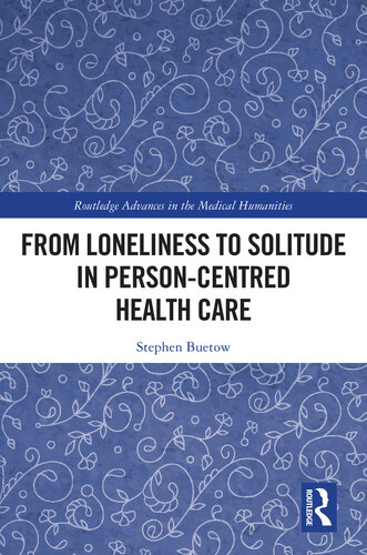 From Loneliness to Solitude in Person-centred Health Care (Routledge Advances in the Medical Humanities) (PDF/EPUB Version)