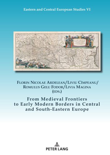 From Medieval Frontiers to Early Modern Borders in Central and South-Eastern Europe (Eastern and Central European Studies I, 6) (PDF/EPUB Version)