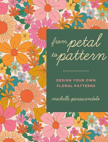 From Petal to Pattern: Design Your Own Floral Patterns. Draw on Nature (PDF/EPUB Version)