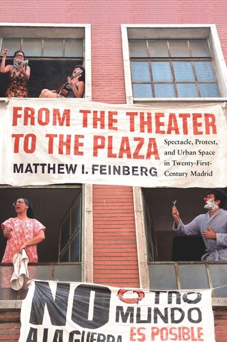 From the Theater to the Plaza: Spectacle, Protest, and Urban Space in Twenty-First-Century Madrid (PDF/EPUB Version)