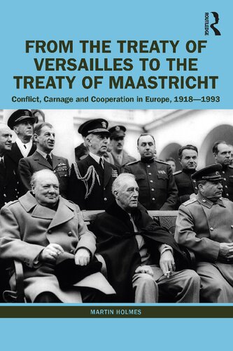 From the Treaty of Versailles to the Treaty of Maastricht: Conflict, Carnage and Cooperation in Europe, 1918–1993 (PDF/EPUB Version)