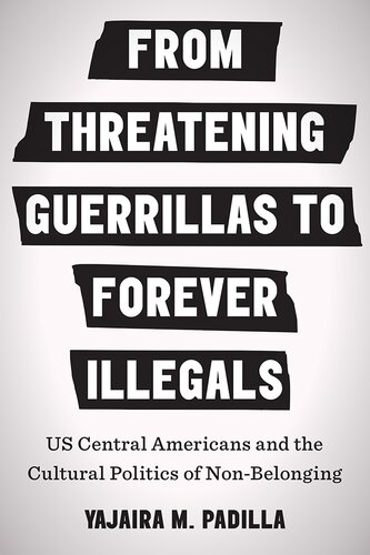 From Threatening Guerrillas to Forever Illegals: US Central Americans and the Cultural Politics of Non-Belonging (PDF/EPUB Version)