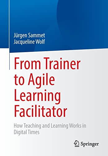 From Trainer to Agile Learning Facilitator: How Teaching and Learning Works in Digital Times (PDF/EPUB Version)