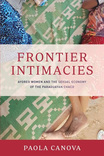 Frontier Intimacies: Ayoreo Women and the Sexual Economy of the Paraguayan Chaco (PDF/EPUB Version)