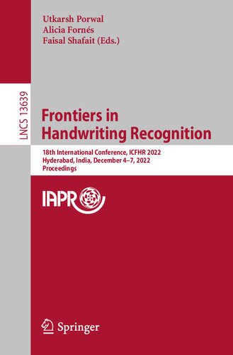 Frontiers in Handwriting Recognition: 18th International Conference, ICFHR 2022, Hyderabad, India, December 4–7, 2022, Proceedings (Lecture Notes in Computer Science) (PDF/EPUB Version)