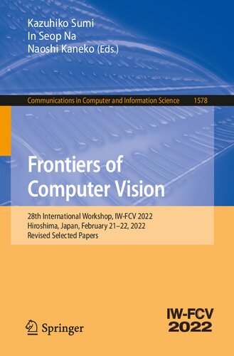 Frontiers of Computer Vision: 28th International Workshop, IW-FCV 2022, Hiroshima, Japan, February 21–22, 2022, Revised Selected Papers (Communications in Computer and Information Science) (PDF/EPUB Version)
