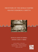 Frontiers of the Roman Empire: Roman Limes in Serbia. Granice Rimskog carstva: Rimski limes u Srbiji (PDF/EPUB Version)