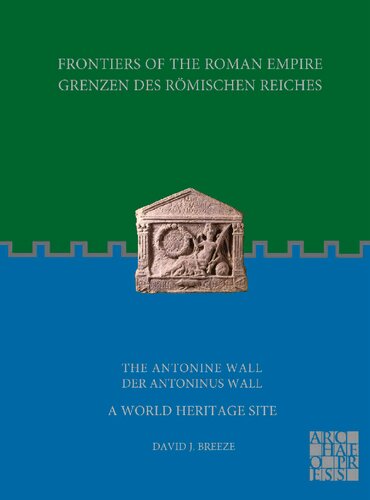 Frontiers of the Roman Empire: The Antonine Wall – A World Heritage Site: Grenzen des Römischen Reiches: Der Antoninus Wall (PDF/EPUB Version)