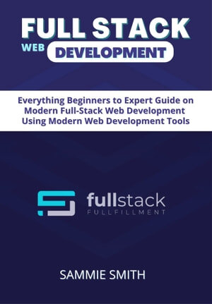 Full Stack Web Development Guide: Everything Node JS, Express, APIs, EJS, React JS, Database Fundamentals, SQL Databases (PDF/EPUB Version)