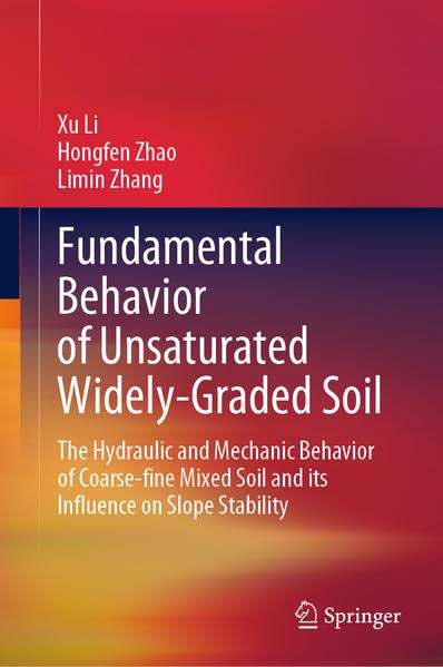 Fundamental Behavior of Unsaturated Widely-Graded Soil: The Hydraulic and Mechanic Behavior of Coarse-fine Mixed Soil and its Influence on Slope Stability (PDF/EPUB Version)
