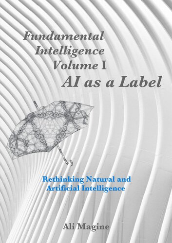 Fundamental Intelligence, Volume I: AI as a Label: Rethinking Natural and Artificial Intelligence (PDF/EPUB Version)