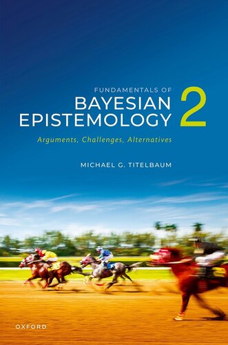 Fundamentals of Bayesian Epistemology 2 : Arguments, Challenges, Alternatives (PDF/EPUB Version)