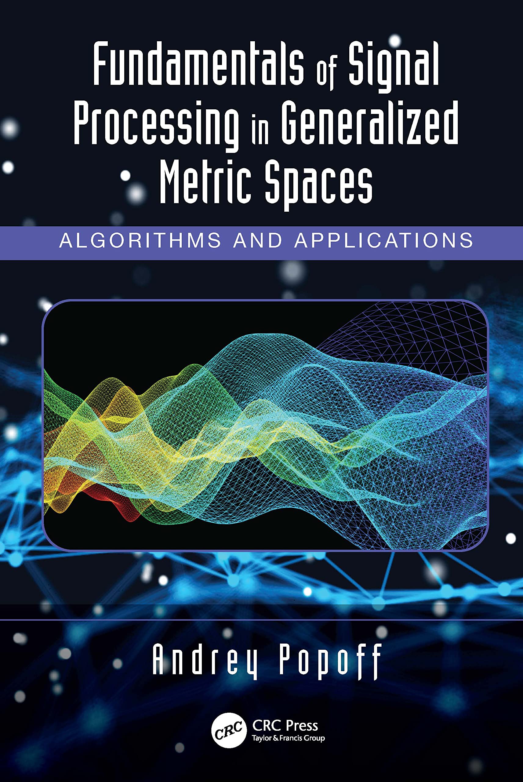 Fundamentals of Signal Processing in Generalized Metric Spaces: Algorithms and Applications (PDF/EPUB Version)