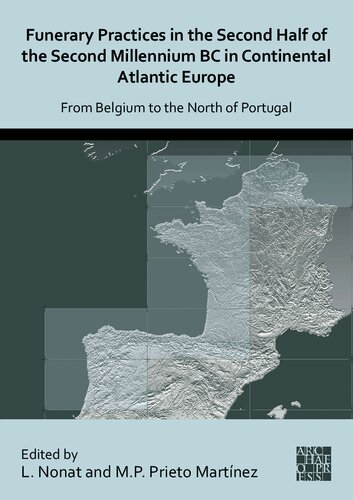 Funerary Practices in the Second Half of the Second Millennium BC in Continental Atlantic Europe: From Belgium to the North of Portugal (PDF/EPUB Version)