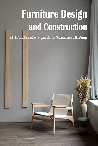 Furniture Design and Construction: A Woodworker's Guide to Furniture Making (PDF/EPUB Version)