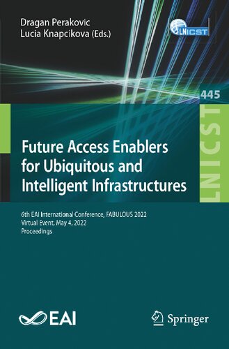 Future Access Enablers for Ubiquitous and Intelligent Infrastructures: 6th EAI International Conference, FABULOUS 2022, Virtual Event, May 4, 2022, ... and Telecommunications Engineering) (PDF/EPUB Version)