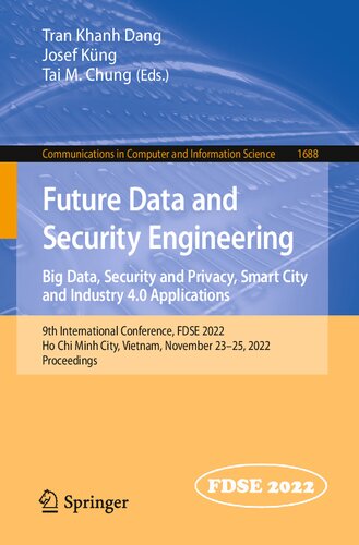 Future Data and Security Engineering. Big Data, Security and Privacy, Smart City and Industry 4.0 Applications: 9th International Conference, FDSE 2022 Ho Chi Minh City, Vietnam, November 23–25, 2022 Proceedings (PDF/EPUB Version)