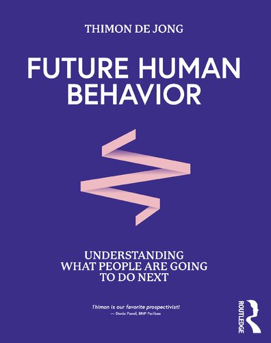 Future Human Behavior: Understanding What People Are Going To Do Next (PDF/EPUB Version)