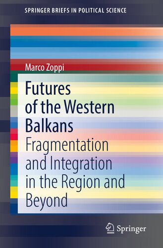 Futures of the Western Balkans: Fragmentation and Integration in the Region and Beyond (SpringerBriefs in Political Science) (PDF/EPUB Version)