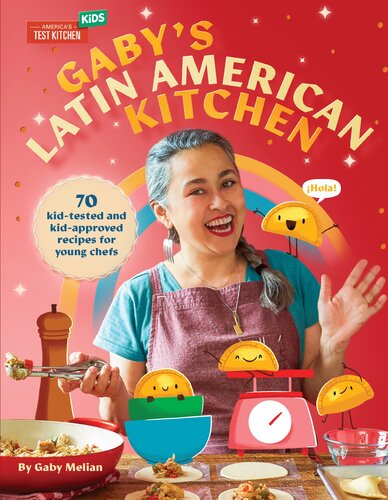 Gaby's Latin American Kitchen : 70 Kid-Tested and Kid-Approved Recipes for Young Chefs (PDF/EPUB Version)