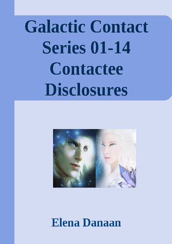 Galactic Contact Series 01-14 Contactee Disclosures Transmitted by Elena Danaan (PDF/EPUB Version)