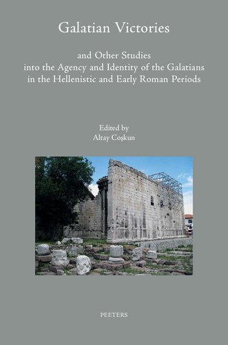 Galatian Victories and Other Studies into the Agency and Identity of the Galatians in the Hellenistic and Early Roman Periods (Colloquia Antiqua, 33) (PDF/EPUB Version)
