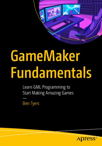 GameMaker Fundamentals: Learn GML Programming to Start Making Amazing Games (PDF/EPUB Version)