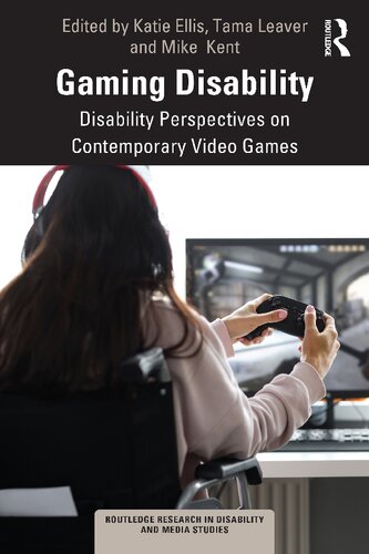 Gaming Disability: Disability Perspectives on Contemporary (Routledge Research in Disability and Media Studies) (PDF/EPUB Version)