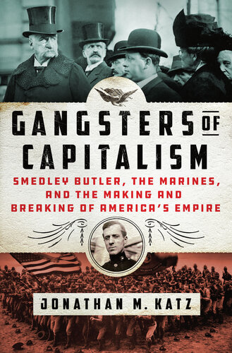 Gangsters of Capitalism: Smedley Butler, the Marines, and the Making and Breaking of America's Empire (PDF/EPUB Version)