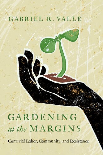 Gardening at the Margins: Convivial Labor, Community, and Resistance (PDF/EPUB Version)