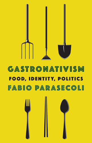 Gastronativism: Food, Identity, Politics (Arts and Traditions of the Table: Perspectives on Culinary History) (PDF/EPUB Version)