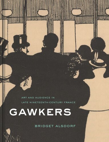 Gawkers: Art and Audience in Late Nineteenth-Century France (PDF/EPUB Version)
