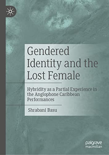 Gendered Identity and the Lost Female: Hybridity as a Partial Experience in the Anglophone Caribbean Performances (PDF/EPUB Version)