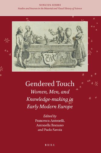 Gendered Touch Women, Men, and Knowledge-making in Early Modern Europe (Nuncius: Studies and Sources in the Materail and Visual History of Science, 9) (PDF/EPUB Version)