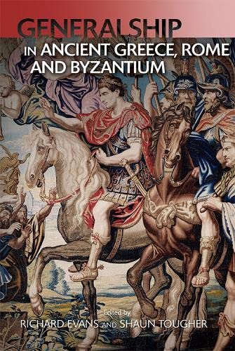 Generalship in Ancient Greece, Rome and Byzantium: The Art of Generalship (PDF/EPUB Version)