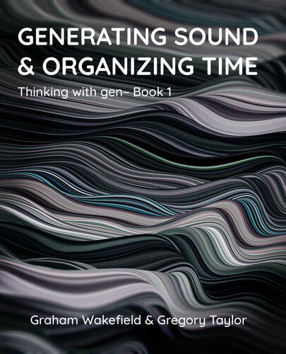 Generating Sound & Organizing Time: Thinking with gen~ Book 1 (PDF/EPUB Version)
