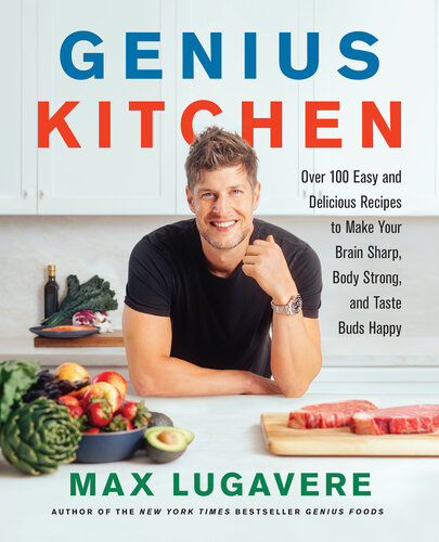 Genius Kitchen: Over 100 Easy and Delicious Recipes to Make Your Brain Sharp, Body Strong, and Taste Buds Happy (PDF/EPUB Version)