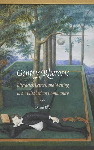 Gentry Rhetoric: Literacies, Letters, and Writing in an Elizabethan Community (Early Modern Cultural Studies) (PDF/EPUB Version)