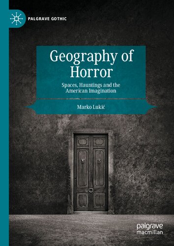 Geography of Horror: Spaces, Hauntings and the American Imagination (Palgrave Gothic) (PDF/EPUB Version)