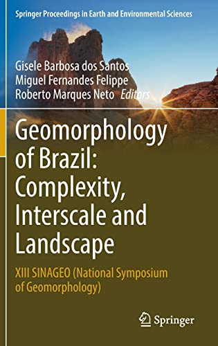 Geomorphology of Brazil: Complexity, Interscale and Landscape: XIII SINAGEO (National Symposium of Geomorphology) (PDF/EPUB Version)