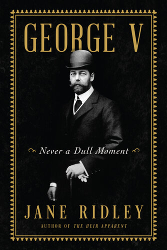 George V: Never a Dull Moment (PDF/EPUB Version)