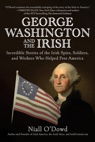 George Washington and the Irish: Incredible Stories of the Irish Spies, Soldiers, and Workers Who Helped Free America (PDF/EPUB Version)