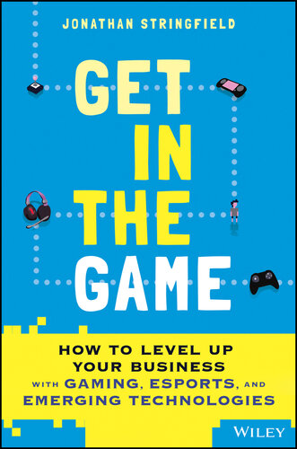 Get in the Game: How to Level Up Your Business with Gaming, Esports, and Emerging Technologies (PDF/EPUB Version)