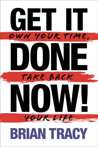 Get It Done Now!: Own Your Time, Take Back Your Life (PDF/EPUB Version)