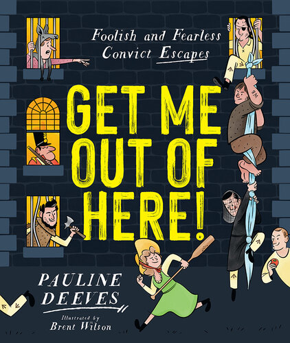 Get Me Out of Here!: Foolish and Fearless Convict Escapes (PDF/EPUB Version)