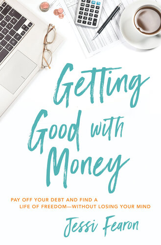 Getting Good With Money: Pay Off Your Debt and Find a Life of Freedom—-Without Losing Your Mind (PDF/EPUB Version)
