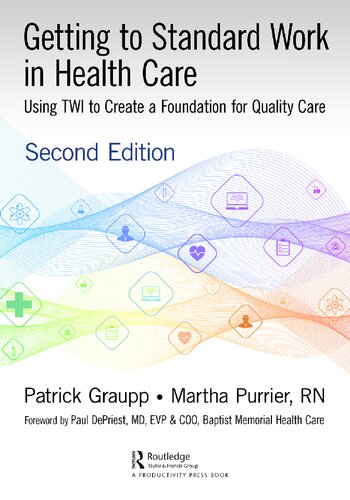 Getting to Standard Work in Health Care Using TWI to Create a Foundation for Quality Care. (PDF/EPUB Version)